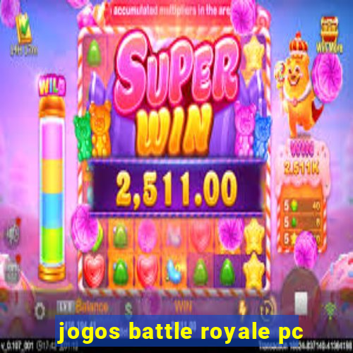 jogos battle royale pc